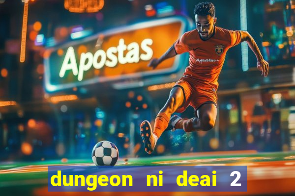 dungeon ni deai 2 temporada dublado data de lan amento